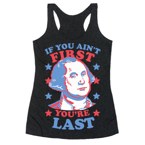 If You Ain't First You're Last Racerback Tank Top