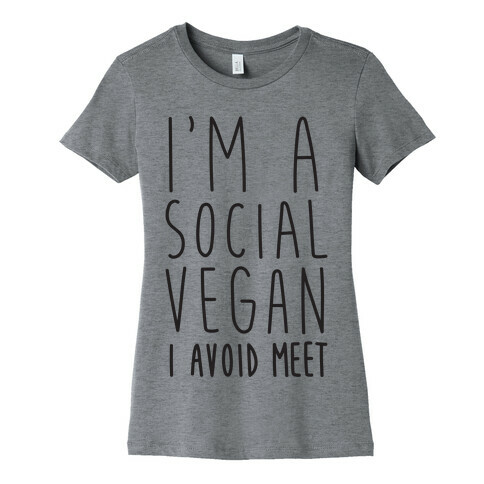 I'm A Social Vegan, I Avoid Meet Womens T-Shirt