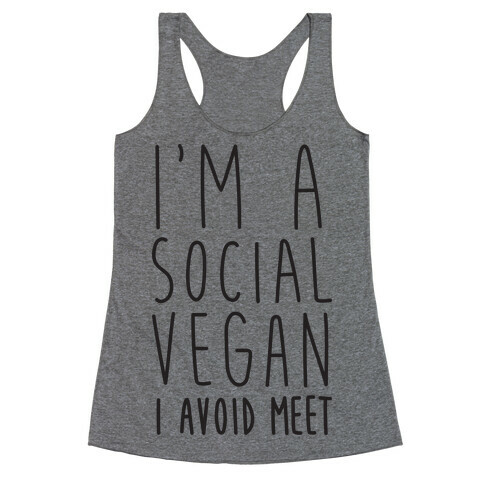 I'm A Social Vegan, I Avoid Meet Racerback Tank Top