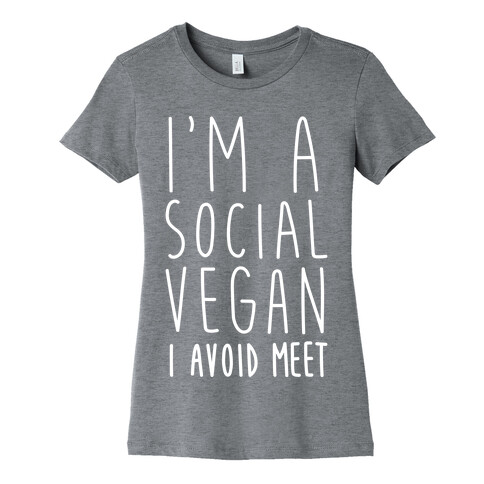 I'm A Social Vegan, I Avoid Meet Womens T-Shirt