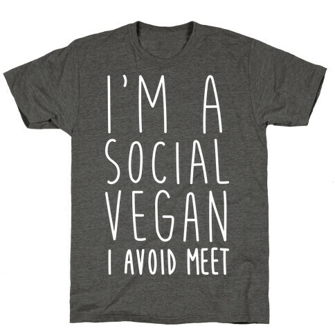 I'm A Social Vegan, I Avoid Meet T-Shirt