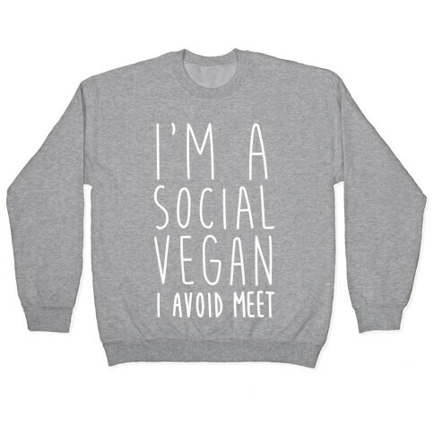 I'm A Social Vegan, I Avoid Meet Pullover