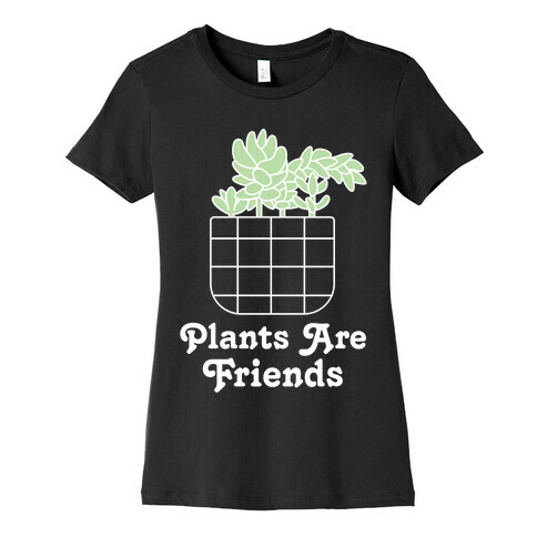 Plants are Friends Womens T-Shirt