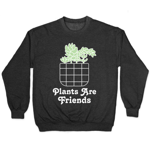 Plants are Friends Pullover