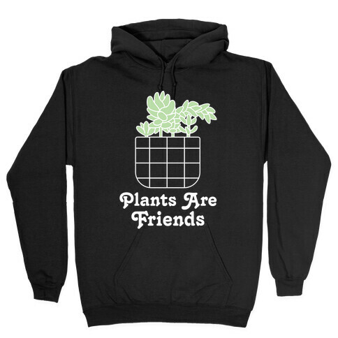 Plants are Friends Hooded Sweatshirt