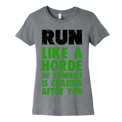 Run Like a Horde of Zombies are Chasing You Womens T-Shirt