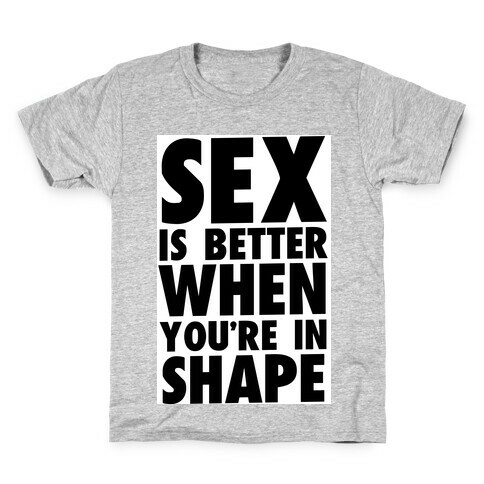 Sex is Better When You're in Shape Kids T-Shirt