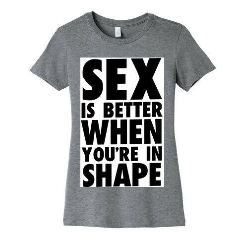 Sex is Better When You're in Shape Womens T-Shirt