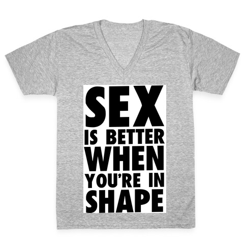 Sex is Better When You're in Shape V-Neck Tee Shirt