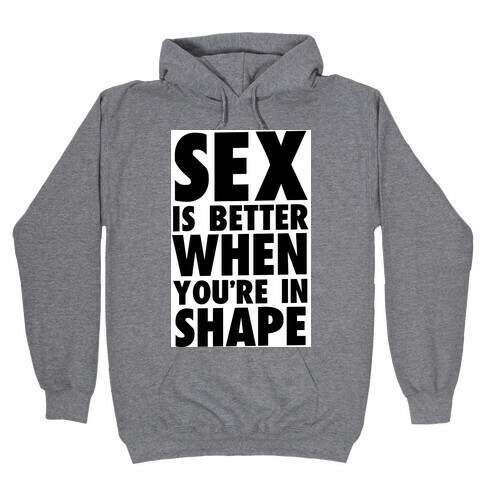 Sex is Better When You're in Shape Hooded Sweatshirt