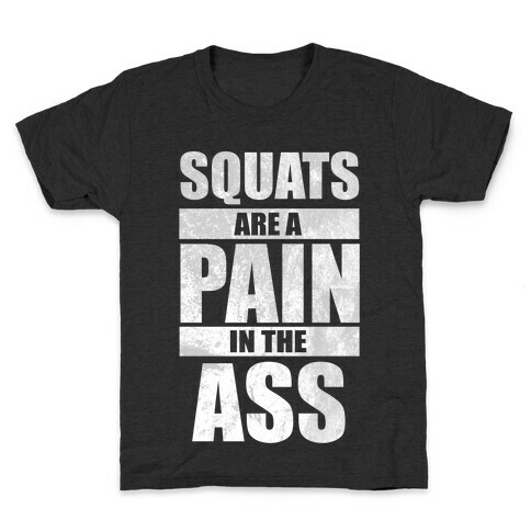 Squats are a Pain in the Ass! Kids T-Shirt