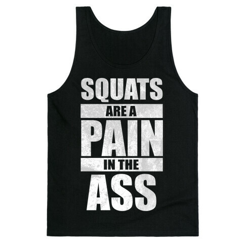 Squats are a Pain in the Ass! Tank Top
