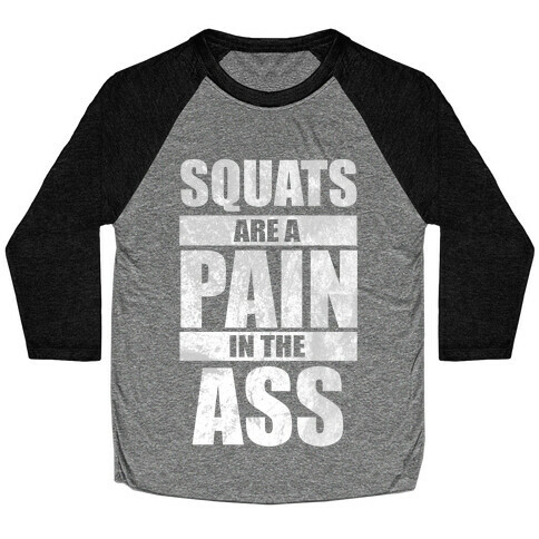 Squats are a Pain in the Ass! Baseball Tee