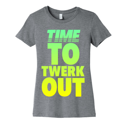 Time To Twerk Out Womens T-Shirt