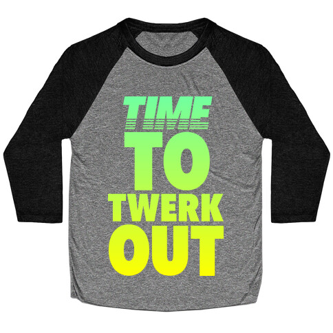 Time To Twerk Out Baseball Tee