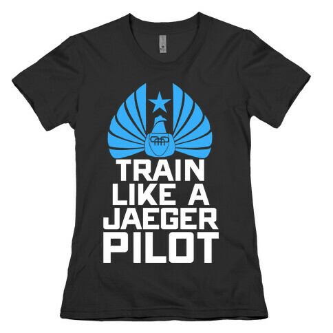 Train Like a Jaeger Pilot Womens T-Shirt