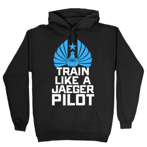 Train Like a Jaeger Pilot Hooded Sweatshirt