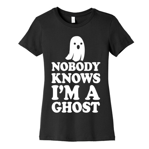 Nobody Knows I'm A Ghost Womens T-Shirt