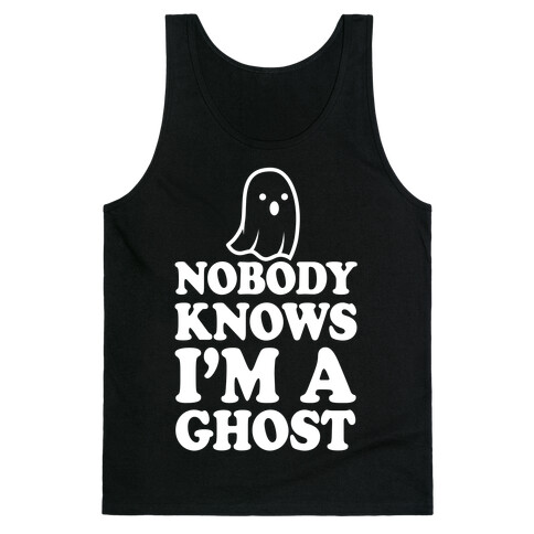 Nobody Knows I'm A Ghost Tank Top