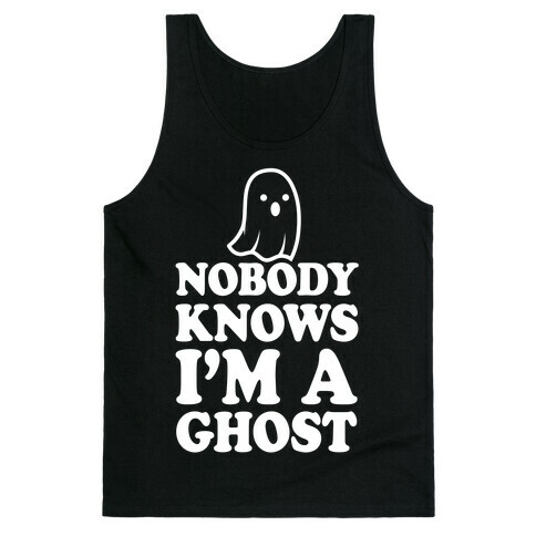 Nobody Knows I'm A Ghost Tank Top