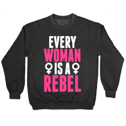 Every Woman Is Rebel Pullover