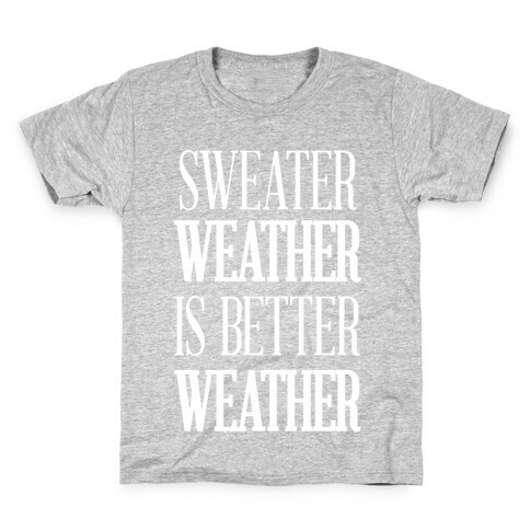 Sweater Weather Is Better Weather Kids T-Shirt