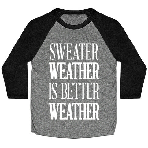 Sweater Weather Is Better Weather Baseball Tee
