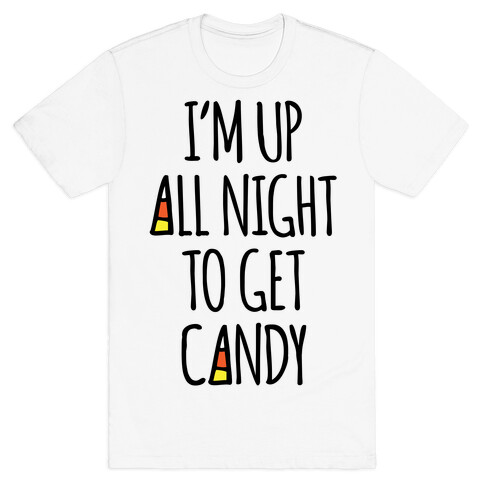 I'm Up All Night To Eat Candy T-Shirt