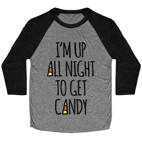 I'm Up All Night To Eat Candy Baseball Tee