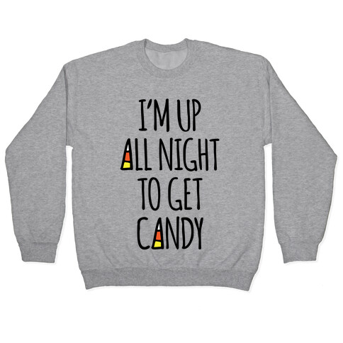 I'm Up All Night To Eat Candy Pullover