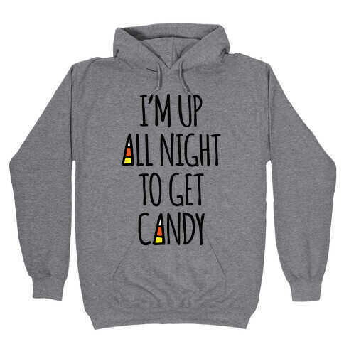 I'm Up All Night To Eat Candy Hooded Sweatshirt