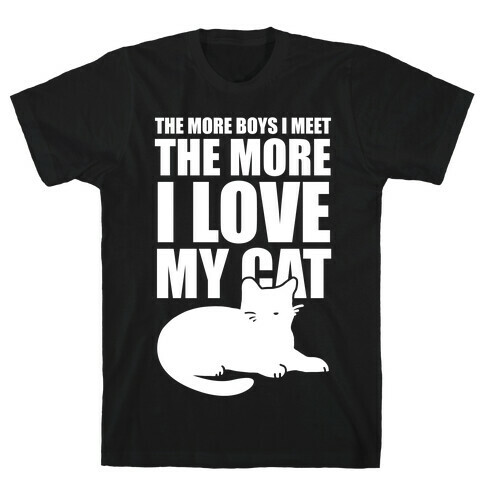 The More Boys I Meet The More I Love My Cat (White Ink) T-Shirt