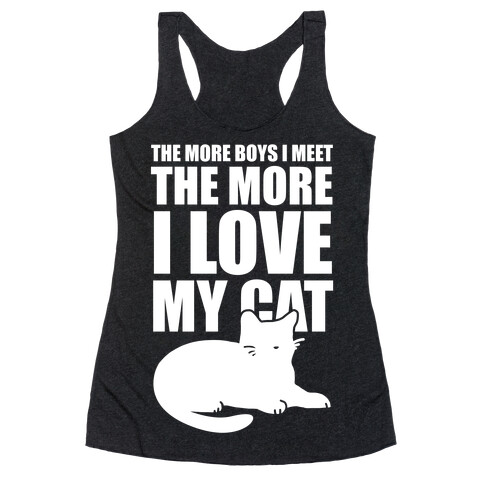 The More Boys I Meet The More I Love My Cat (White Ink) Racerback Tank Top