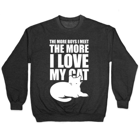 The More Boys I Meet The More I Love My Cat (White Ink) Pullover