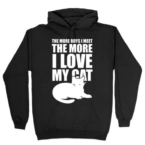 The More Boys I Meet The More I Love My Cat (White Ink) Hooded Sweatshirt