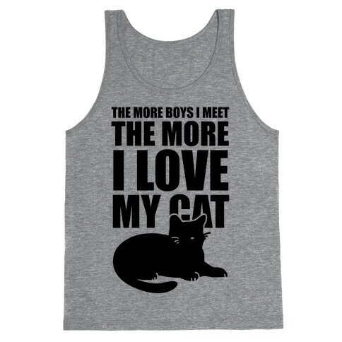 The More Boys I Meet The More I Love My Cat  Tank Top