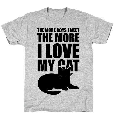 The More Boys I Meet The More I Love My Cat  T-Shirt