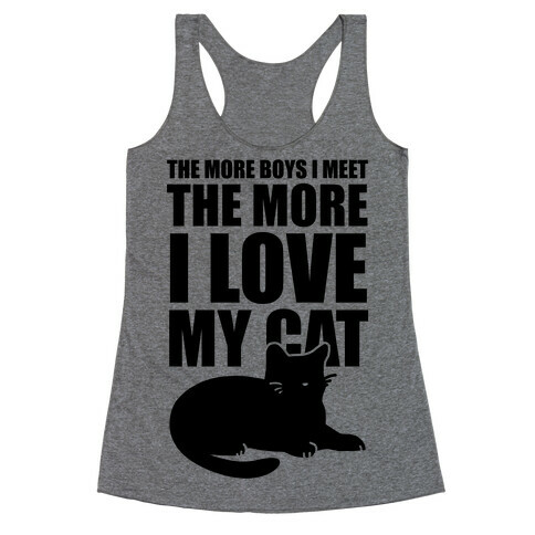 The More Boys I Meet The More I Love My Cat  Racerback Tank Top