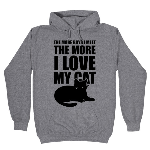 The More Boys I Meet The More I Love My Cat  Hooded Sweatshirt