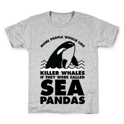 More People Would Like Killer Whales if They Were Called Sea Pandas Kids T-Shirt