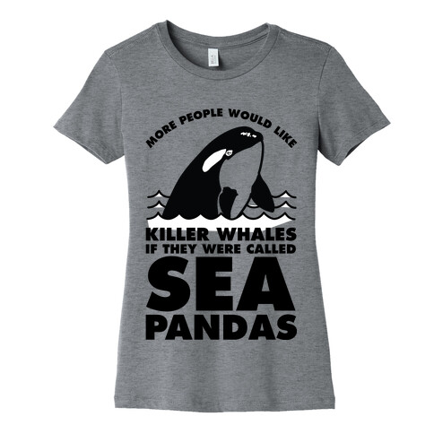 More People Would Like Killer Whales if They Were Called Sea Pandas Womens T-Shirt