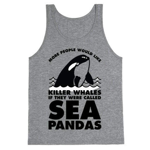 More People Would Like Killer Whales if They Were Called Sea Pandas Tank Top