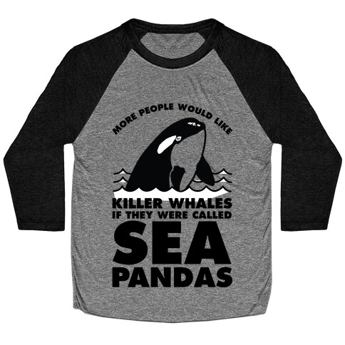 More People Would Like Killer Whales if They Were Called Sea Pandas Baseball Tee