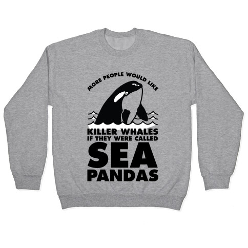 More People Would Like Killer Whales if They Were Called Sea Pandas Pullover