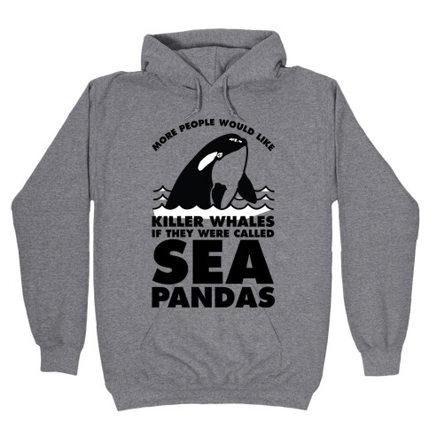 More People Would Like Killer Whales if They Were Called Sea Pandas Hooded Sweatshirt