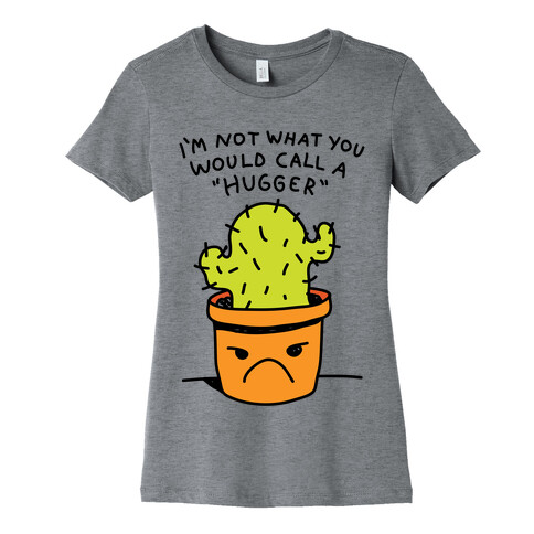 I'm Not What You Would Call A Hugger Womens T-Shirt