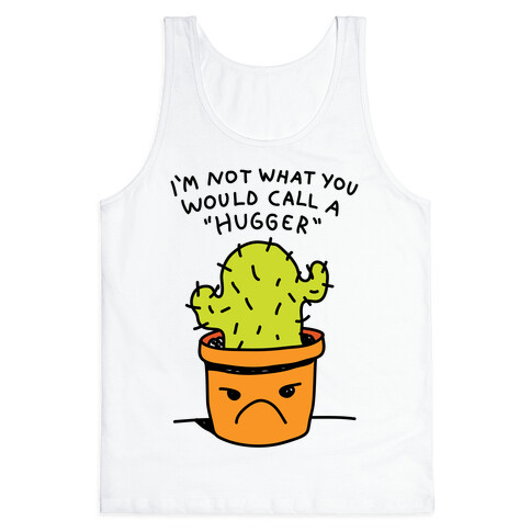 I'm Not What You Would Call A Hugger Tank Top