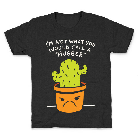 I'm Not What You Would Call A Hugger Kids T-Shirt