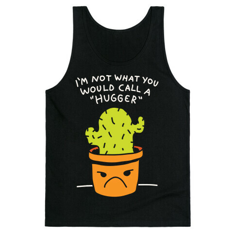 I'm Not What You Would Call A Hugger Tank Top