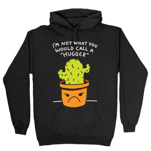 I'm Not What You Would Call A Hugger Hooded Sweatshirt